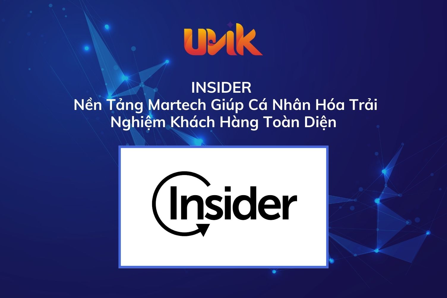 Insider - Nền Tảng Martech Giúp Cá Nhân Hóa Trải Nghiệm Khách Hàng Toàn Diện