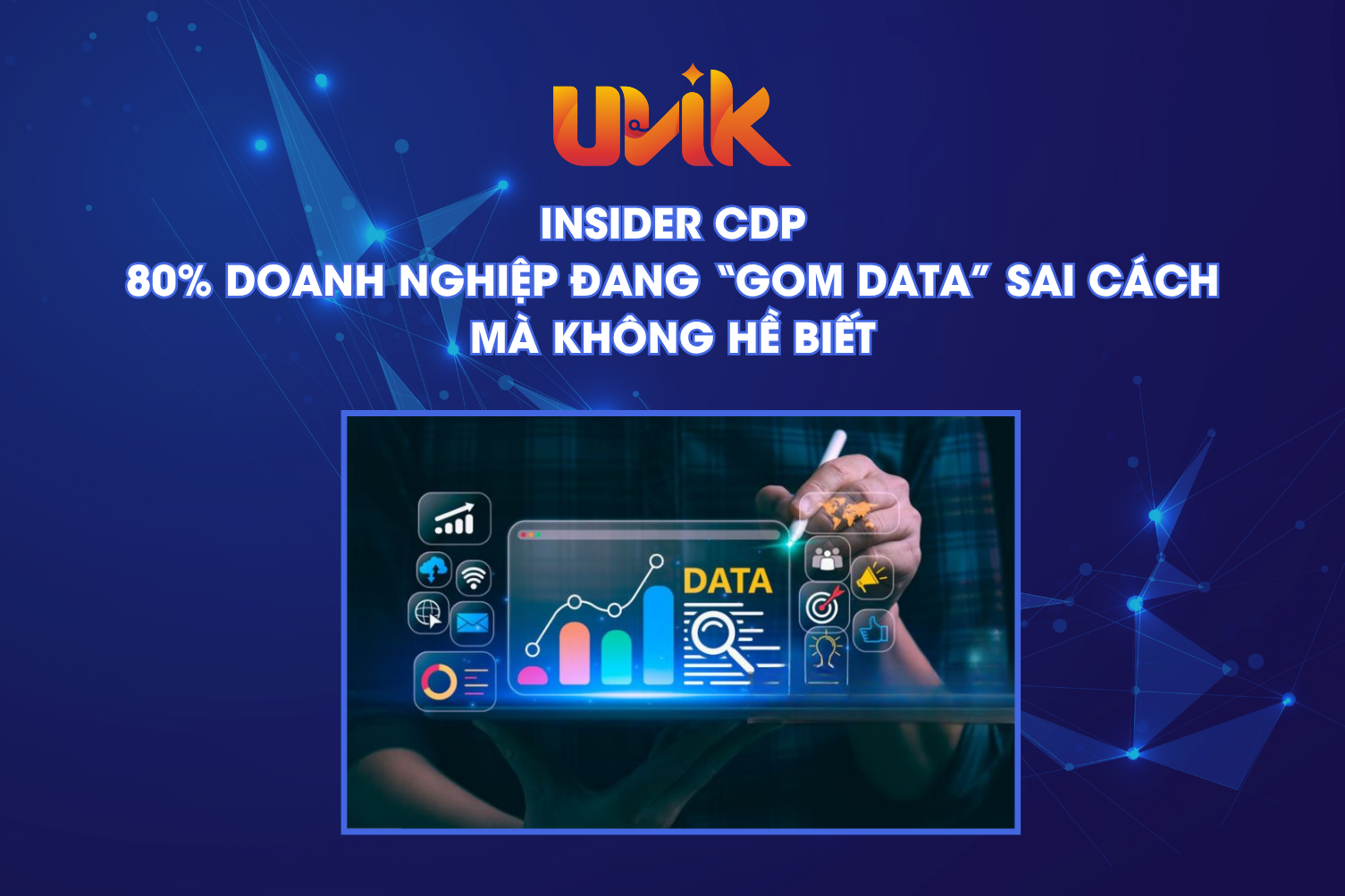Insider CDP: 80% doanh nghiệp đang “gom data” sai cách mà không hề biết