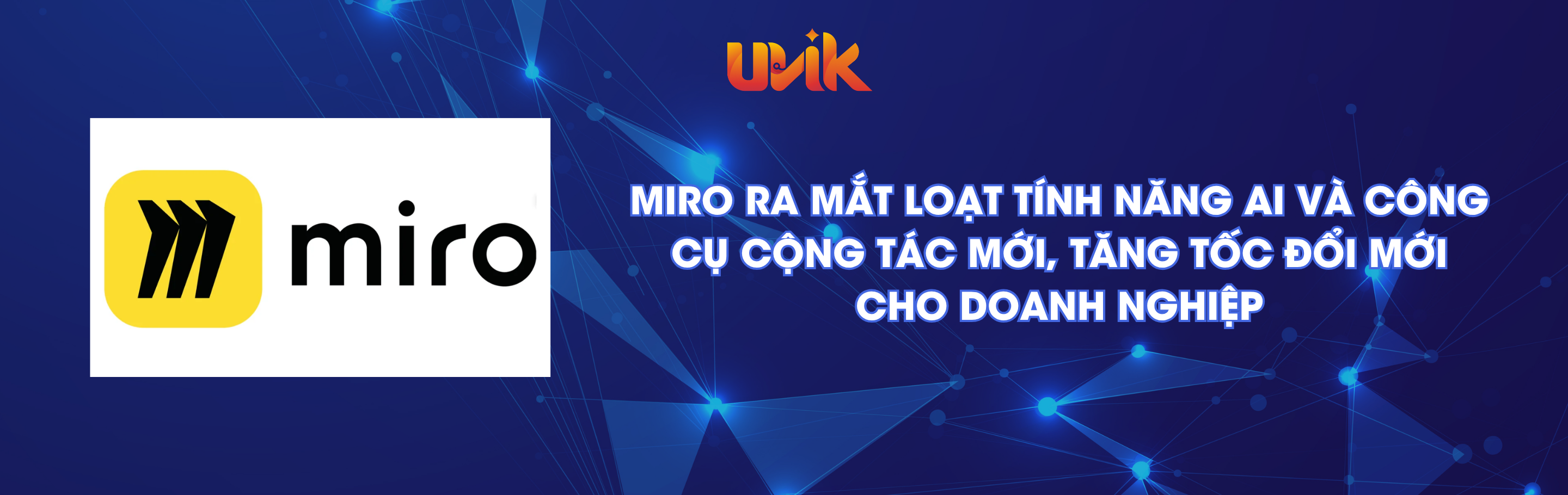 Miro ra mắt loạt tính năng AI và công cụ cộng tác mới, tăng tốc đổi mới cho doanh nghiệp