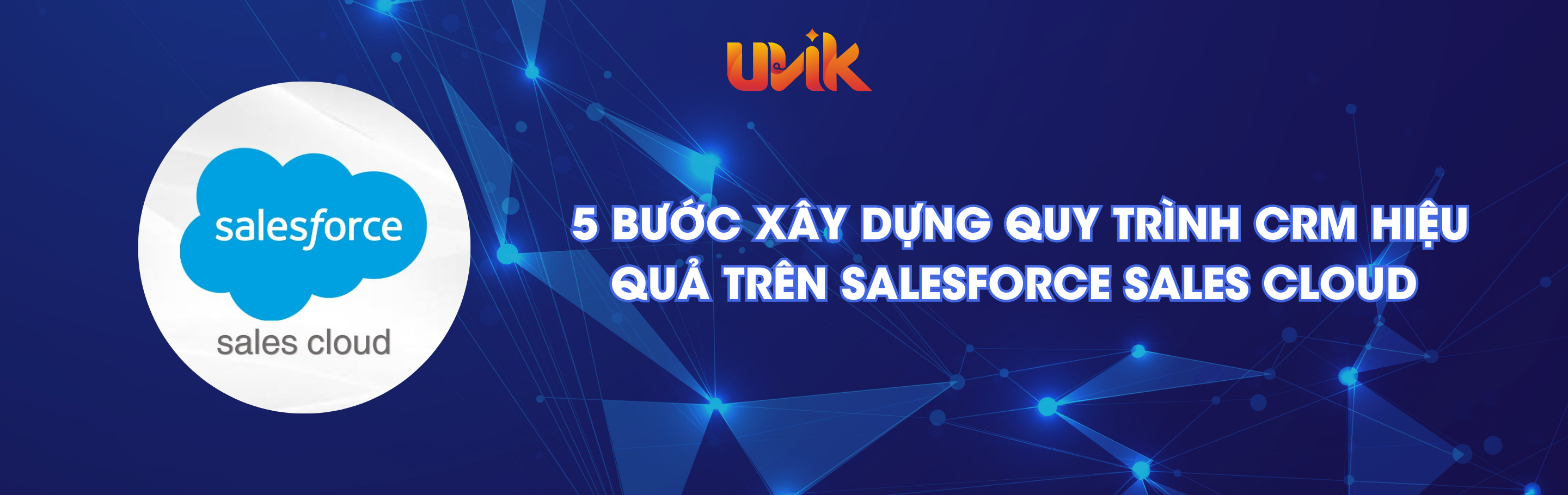 5 bước xây dựng quy trình CRM hiệu quả trên Salesforce Sales Cloud